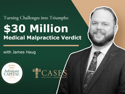 Cases That Made a Difference® - Turning Challenges into Triumphs: $30 Million Medical Malpractice Verdict with James Haug