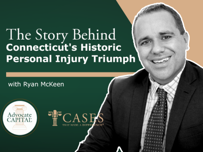 Cases That Made a Difference®: The Story Behind Connecticut's Historic Personal Injury Triumph with Ryan McKeen