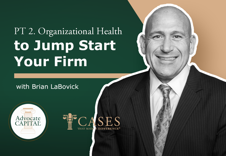 Organizational Health to Jump Start Your Firm Part 2 with Attorney Brian LaBovick